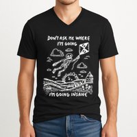 DonT Ask Me Where IM Going IM Going Insane V-Neck T-Shirt