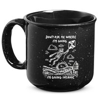 DonT Ask Me Where IM Going IM Going Insane 15oz Campfire Ceramic Mug