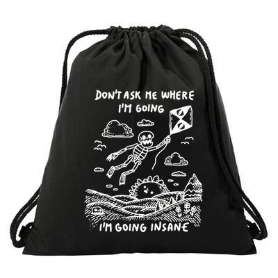 DonT Ask Me Where IM Going IM Going Insane Drawstring Bag