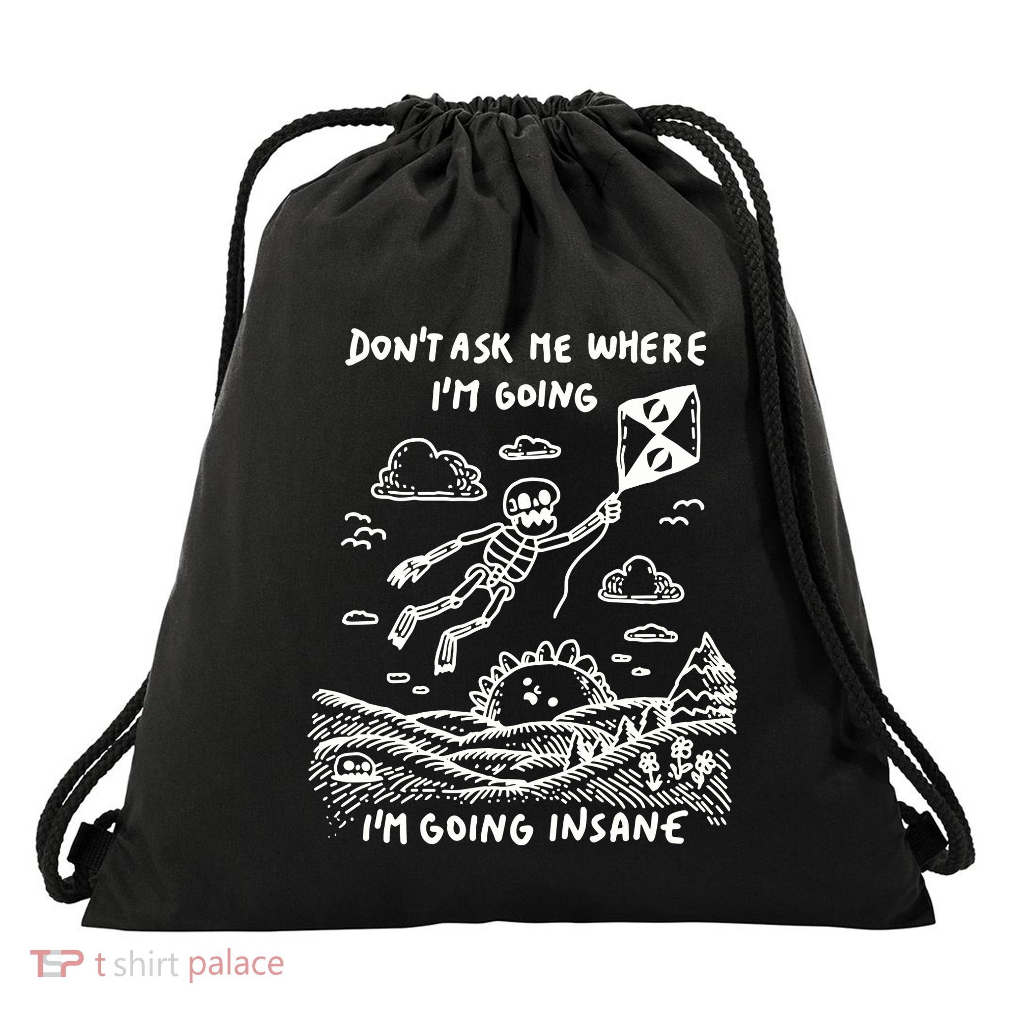 DonT Ask Me Where IM Going IM Going Insane Drawstring Bag