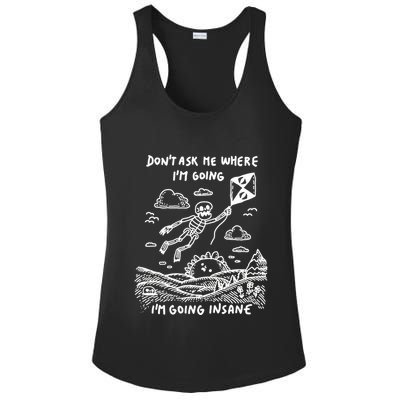 DonT Ask Me Where IM Going IM Going Insane Ladies PosiCharge Competitor Racerback Tank