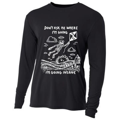 DonT Ask Me Where IM Going IM Going Insane Cooling Performance Long Sleeve Crew