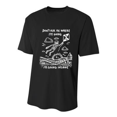 DonT Ask Me Where IM Going IM Going Insane Youth Performance Sprint T-Shirt
