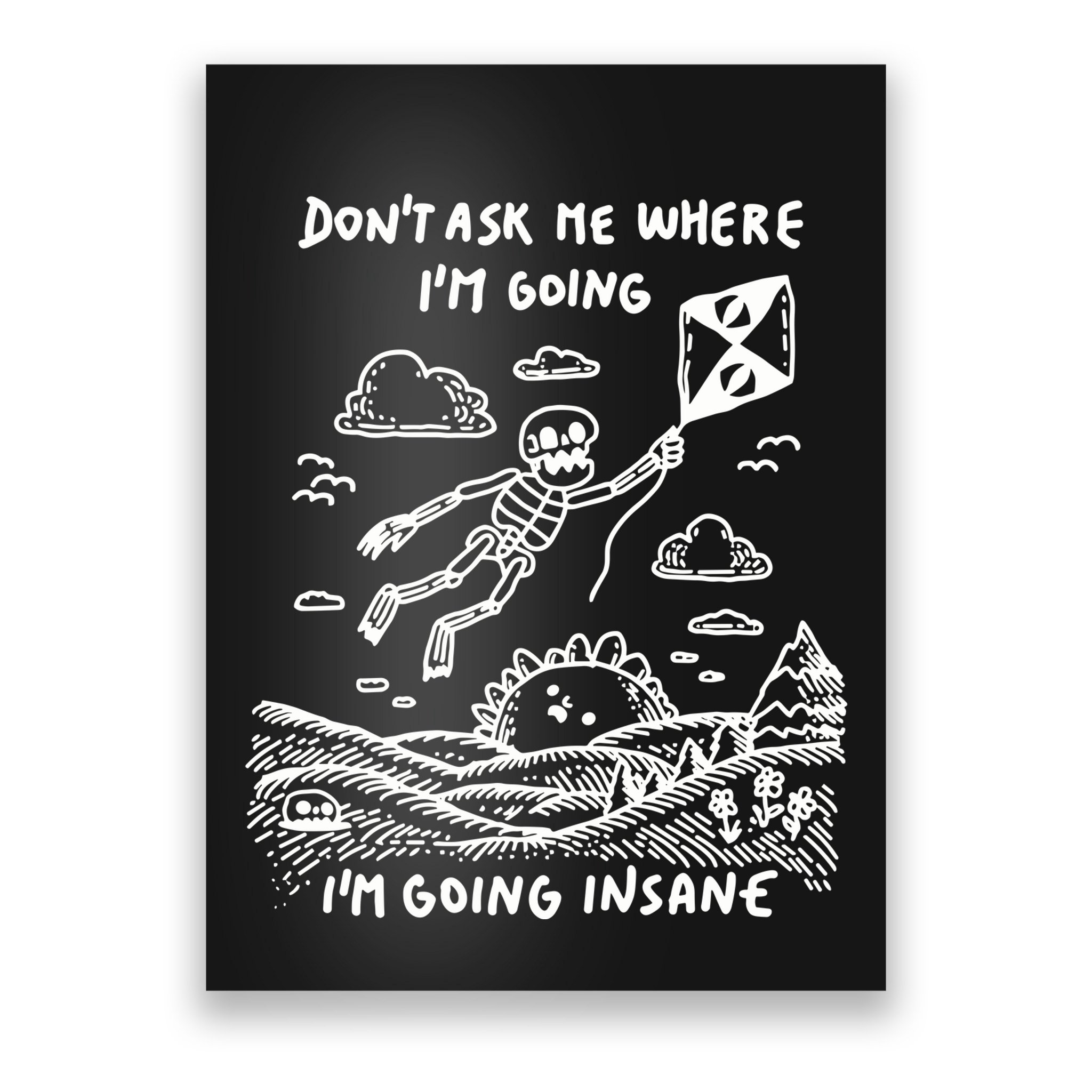 DonT Ask Me Where IM Going IM Going Insane Poster