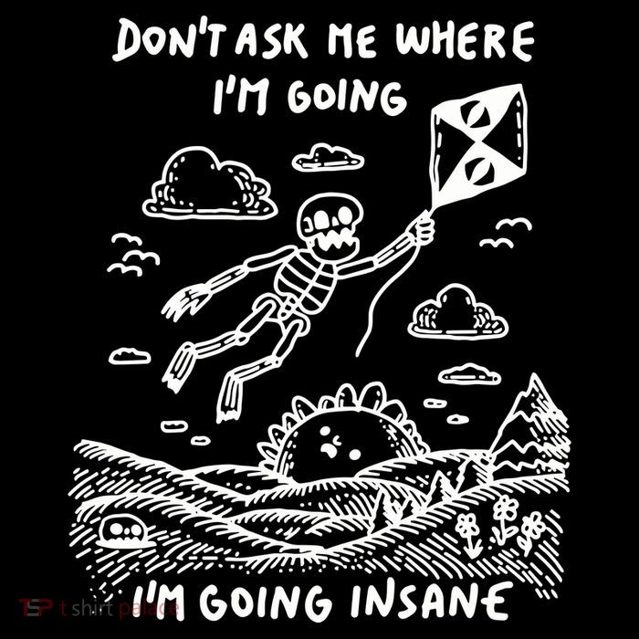 DonT Ask Me Where IM Going IM Going Insane Poster