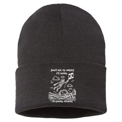 DonT Ask Me Where IM Going IM Going Insane Sustainable Knit Beanie