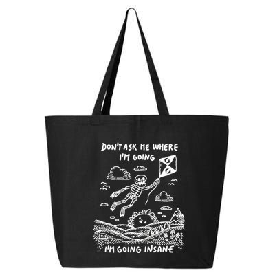 DonT Ask Me Where IM Going IM Going Insane 25L Jumbo Tote
