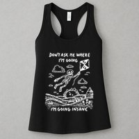 DonT Ask Me Where IM Going IM Going Insane Womens Tank Top