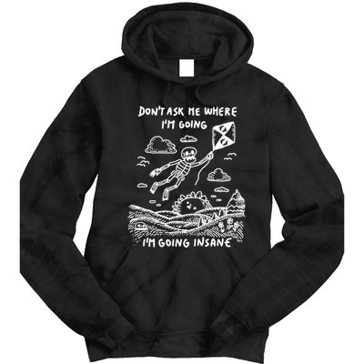 DonT Ask Me Where IM Going IM Going Insane Tie Dye Hoodie