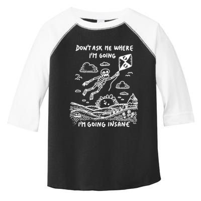 DonT Ask Me Where IM Going IM Going Insane Toddler Fine Jersey T-Shirt