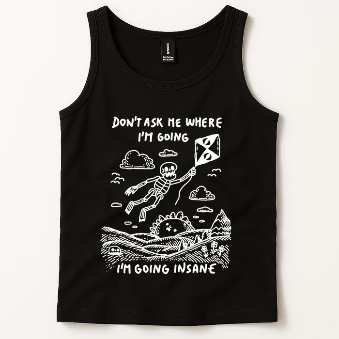 DonT Ask Me Where IM Going IM Going Insane Tank Top