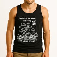 DonT Ask Me Where IM Going IM Going Insane Tank Top