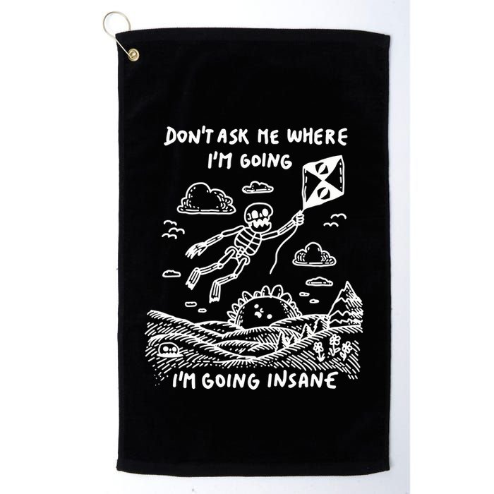 DonT Ask Me Where IM Going IM Going Insane Golf Towel