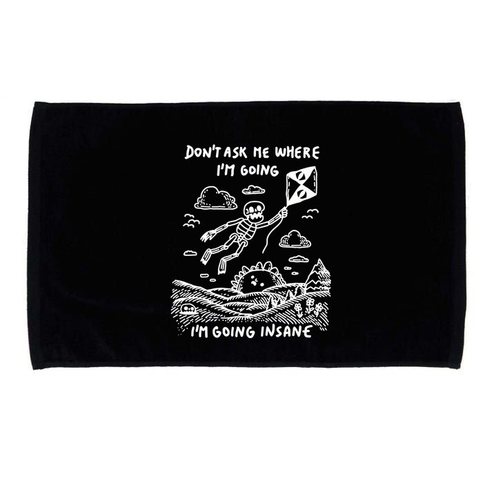 DonT Ask Me Where IM Going IM Going Insane Microfiber Hand Towel