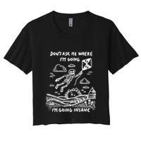 DonT Ask Me Where IM Going IM Going Insane Crop Top