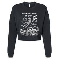 DonT Ask Me Where IM Going IM Going Insane Cropped Pullover Crew
