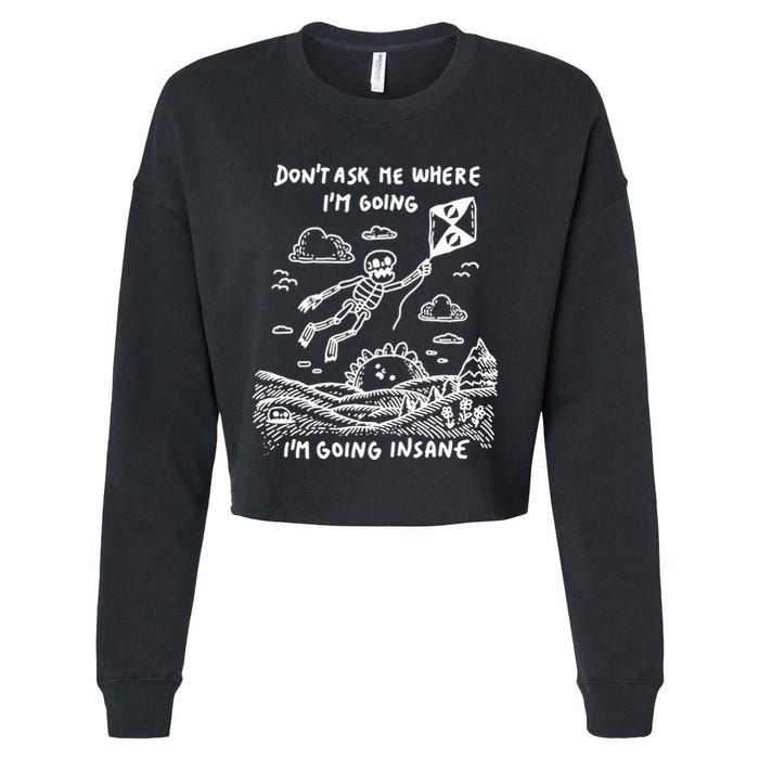 DonT Ask Me Where IM Going IM Going Insane Cropped Pullover Crew