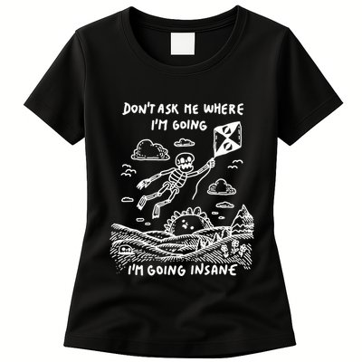 DonT Ask Me Where IM Going IM Going Insane Womens T-Shirt