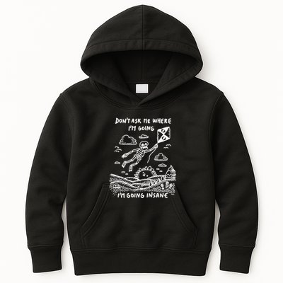 DonT Ask Me Where IM Going IM Going Insane Kids Hoodie