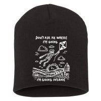 DonT Ask Me Where IM Going IM Going Insane Short Acrylic Beanie