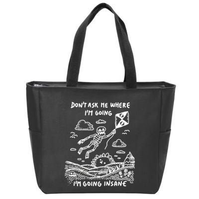 DonT Ask Me Where IM Going IM Going Insane Zip Tote Bag