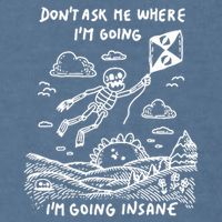 DonT Ask Me Where IM Going IM Going Insane Garment-Dyed Sweatshirt