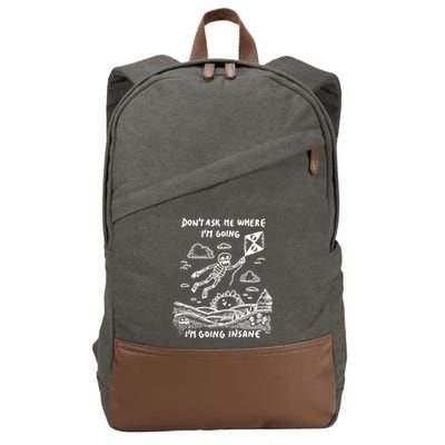 DonT Ask Me Where IM Going IM Going Insane Cotton Canvas Backpack