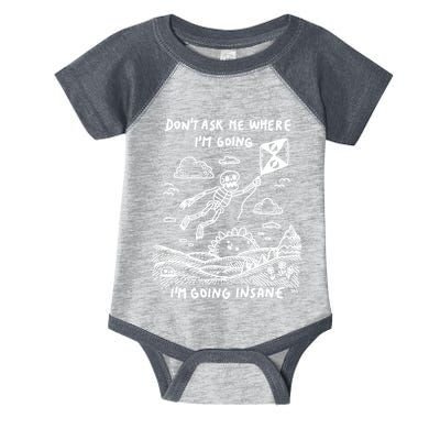 DonT Ask Me Where IM Going IM Going Insane Infant Baby Jersey Bodysuit