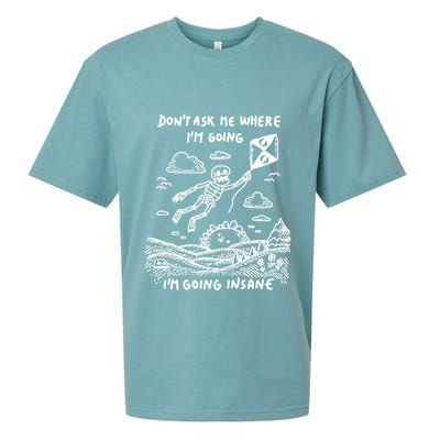 DonT Ask Me Where IM Going IM Going Insane Sueded Cloud Jersey T-Shirt