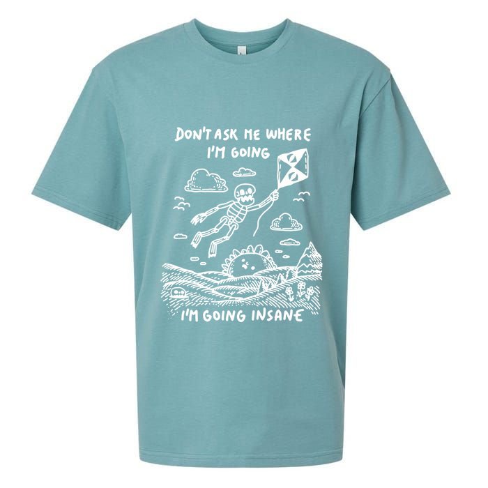 DonT Ask Me Where IM Going IM Going Insane Sueded Cloud Jersey T-Shirt