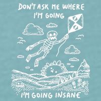 DonT Ask Me Where IM Going IM Going Insane Sueded Cloud Jersey T-Shirt
