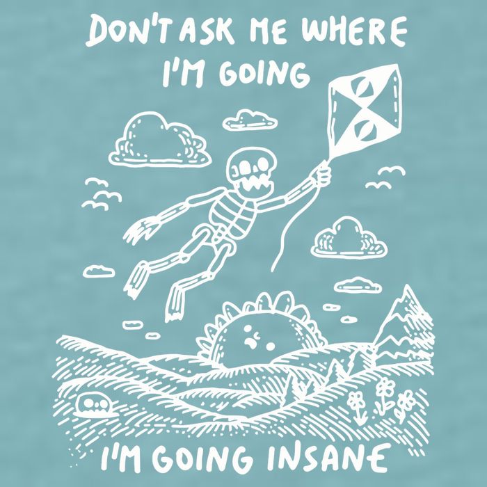 DonT Ask Me Where IM Going IM Going Insane Sueded Cloud Jersey T-Shirt