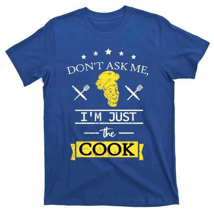 Dont Ask Me Im Just The Cook Sous Chef Gift T-Shirt