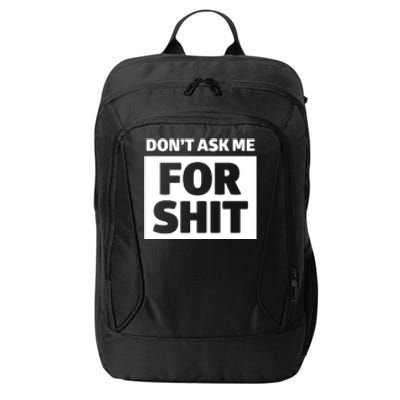 Don’t Ask Me For Shit City Backpack