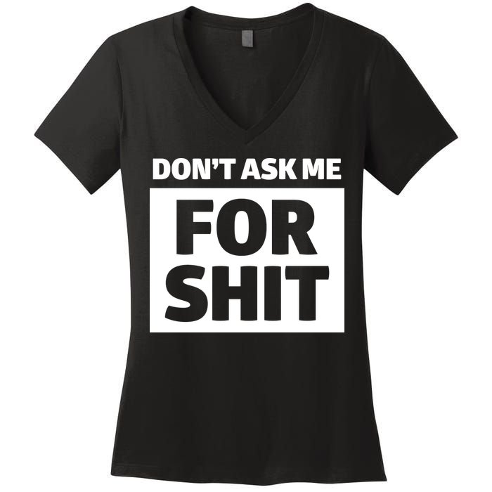 Don’t Ask Me For Shit Women's V-Neck T-Shirt