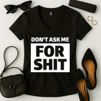Don’t Ask Me For Shit Women's V-Neck T-Shirt