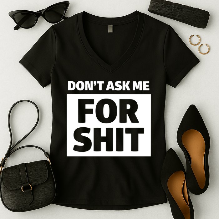 Don’t Ask Me For Shit Women's V-Neck T-Shirt