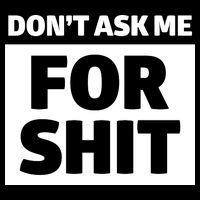 Don’t Ask Me For Shit Women's V-Neck T-Shirt