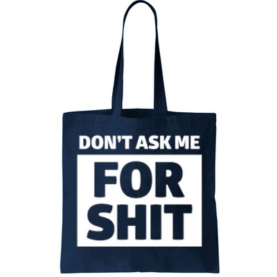 Don’t Ask Me For Shit Tote Bag