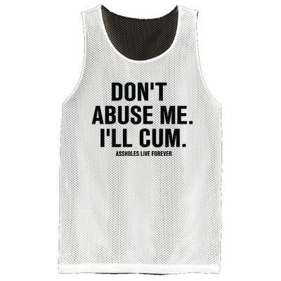 DonT Abuse Me ILl Cum Assholes Live Forever Mesh Reversible Basketball Jersey Tank