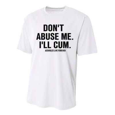 DonT Abuse Me ILl Cum Assholes Live Forever Performance Sprint T-Shirt