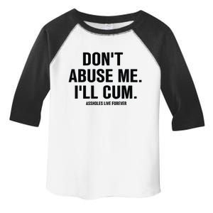 DonT Abuse Me ILl Cum Assholes Live Forever Toddler Fine Jersey T-Shirt