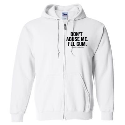 DonT Abuse Me ILl Cum Assholes Live Forever Full Zip Hoodie