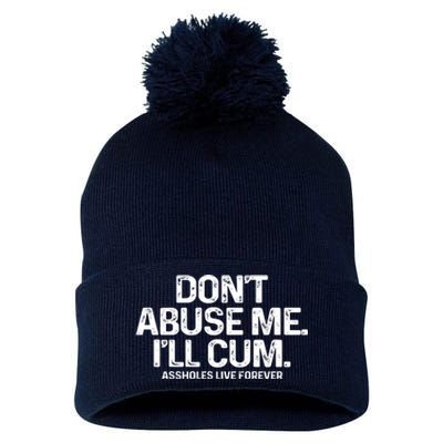 Don't Abuse Me I'll Cum Shirt Assholes Live Forever Pom Pom 12in Knit Beanie