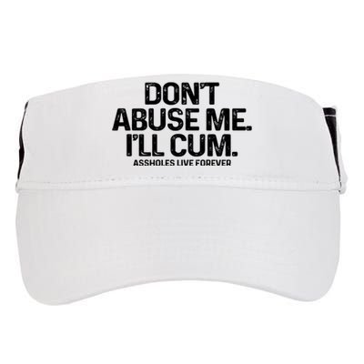 Don't Abuse Me I'll Cum Shirt Assholes Live Forever Adult Drive Performance Visor