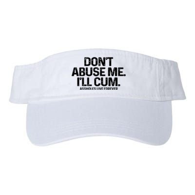 Don't Abuse Me I'll Cum Shirt Assholes Live Forever Valucap Bio-Washed Visor