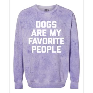 Dogs Are My Favorite People Gift Funny Saying Dog Novelty Gift Colorblast Crewneck Sweatshirt