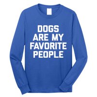 Dogs Are My Favorite People Gift Funny Saying Dog Novelty Gift Long Sleeve Shirt