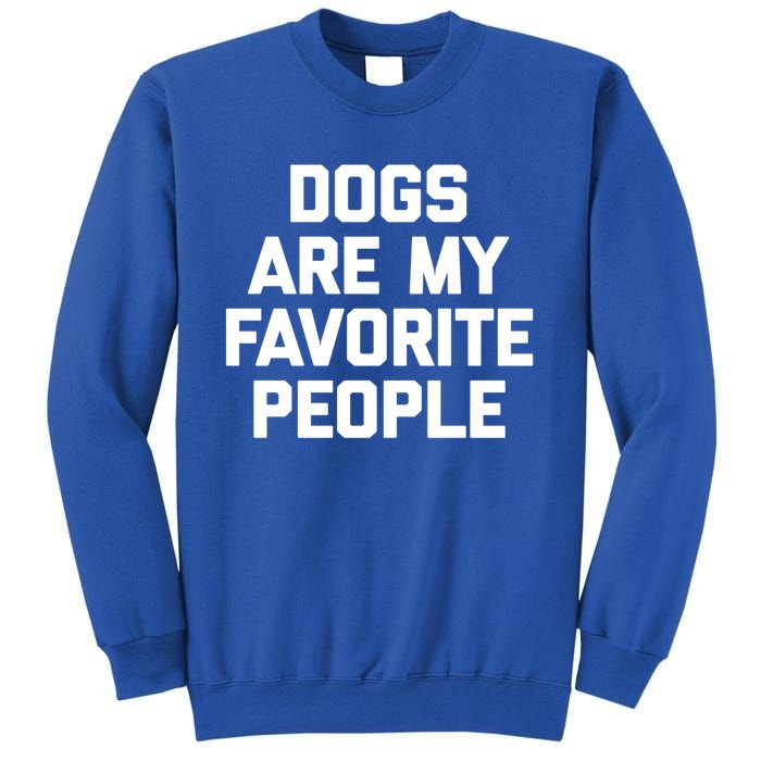 Dogs Are My Favorite People Gift Funny Saying Dog Novelty Gift Sweatshirt