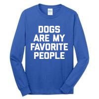 Dogs Are My Favorite People Gift Funny Saying Dog Novelty Gift Tall Long Sleeve T-Shirt